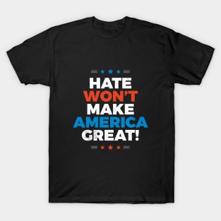 Hate Won't Make America Great T-Shirt